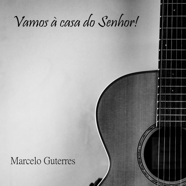 Vamos à Casa do Senhor | Marcelo Guterres